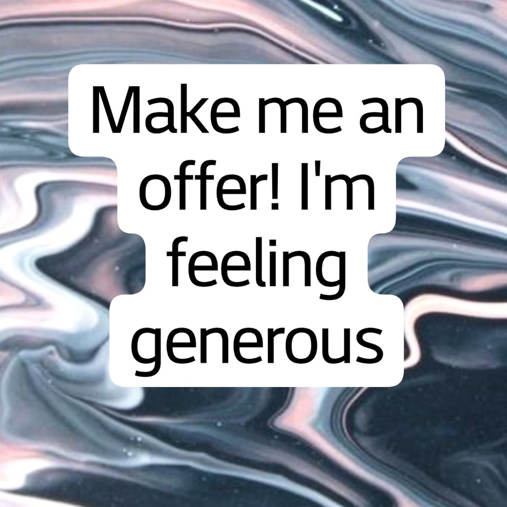 Make me an offer!! I will seriously consider all